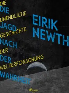 «Die Jagd nach der Wahrheit: Die unendliche Geschichte der Weltforschung» by Eirik Newth