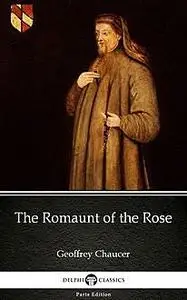 «The Romaunt of the Rose by Geoffrey Chaucer – Delphi Classics (Illustrated)» by None