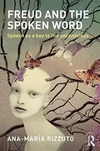 Freud and the Spoken Word: Speech as a key to the unconscious (Repost)