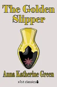 «The Golden Slipper» by Anna Katharine Green