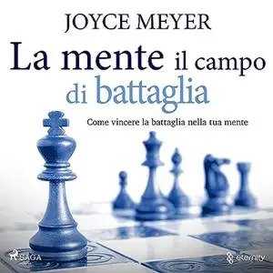 «La mente il campo di battaglia. Come vincere la battaglia nella tua mente» by Joyce Meyer