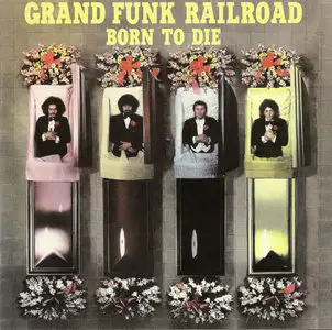 Grand Funk Railroad - Born To Die (1976)