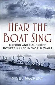 Hear The Boat Sing: Oxford and Cambridge Rowers Killed in World War I