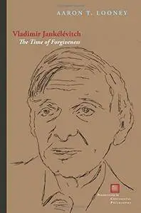 Vladimir Jankélévitch: The Time of Forgiveness