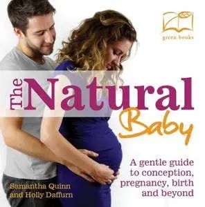 The Natural Baby: A gentle guide to coneption, pregnancy, birth and beyond