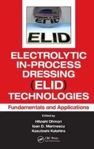 Electrolytic In-Process Dressing (ELID) Technologies: Fundamentals and Applications (repost)