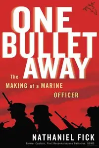 Nathaniel C. Fick - One Bullet Away: The Making of a Marine Officer [Repost]