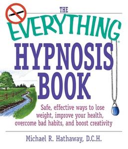 «The Everything Hypnosis Book» by Michael R. Hathaway