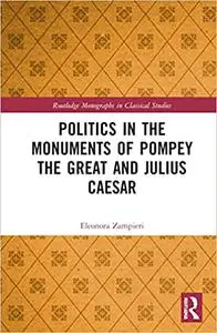 Politics in the Monuments of Pompey the Great and Julius Caesar