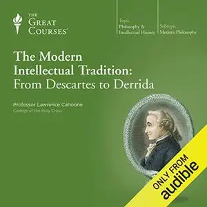 The Modern Intellectual Tradition: From Descartes to Derrida [TTC Audio]