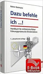 Dazu befehle ich ...! inkl. ergänzendes E-Book: Handbuch für militärische Führer