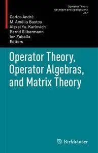 Operator Theory, Operator Algebras, and Matrix Theory