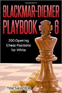 Blackmar-Diemer Playbook 6: 200 Opening Chess Positions for White (Chess Opening Playbook)