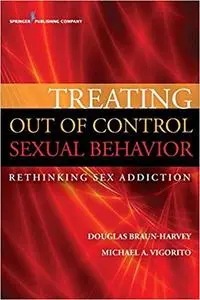 Treating Out of Control Sexual Behavior: Rethinking Sex Addiction (Repost)