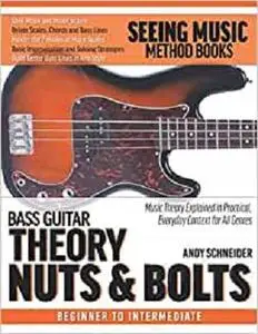 Bass Guitar Theory Nuts & Bolts: Music Theory Explained in Practical, Everyday Context for All Genres