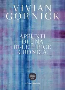 Vivian Gornick - Appunti di una ri-lettrice cronica