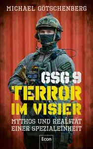GSG 9 - Terror im Visier: Mythos und Realität einer Spezialeinheit - Michael Götschenberg