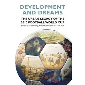 Development and Dreams: The Urban Legacy of the 2010 Football World Cup