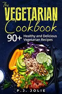 The Vegetarian Cookbook 90+ Healthy and Delicious Vegetarian Recipes