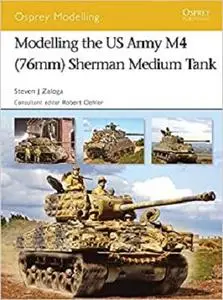 Modelling the US Army M4 (76mm) Sherman Medium Tank