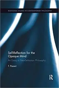 Self-Reflection for the Opaque Mind: An Essay in Neo-Sellarsian Philosophy