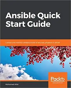 Ansible Quick Start Guide: Control and monitor infrastructures of any size, physical or virtual