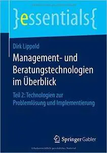 Management- und Beratungstechnologien im Überblick: Teil 2: Technologien zur Problemlösung und Implementierung