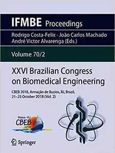 XXVI Brazilian Congress on Biomedical Engineering: CBEB 2018, Armação de Buzios, RJ, Brazil, 21-25 October 2018 (Vol. 2)