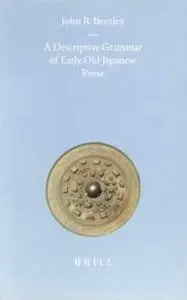 A Descriptive Grammar of Early Old Japanese Prose (Brill's Japanese Studies Library)