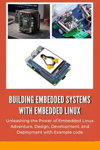 BUILDING EMBEDDED SYSTEMS WITH EMBEDDED LINUX