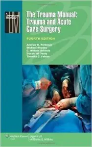 The Trauma Manual: Trauma and Acute Care Surgery, 4th edition (Repost)