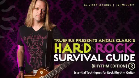 Truefire - Angus Clark's Hard Rock Guitar Survival Guide: Rhythm Edition [repost]