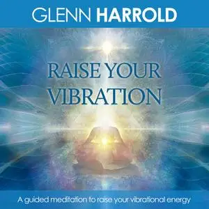 «Raise Your Vibration» by Glenn Harrold