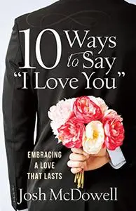 10 Ways to Say "I Love You": Embracing a Love That Lasts