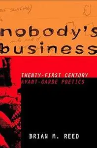 Nobody's Business: Twenty-First Century Avant-Garde Poetics