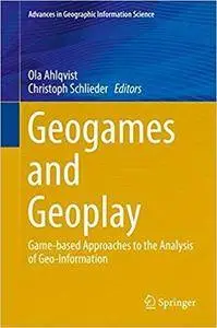 Geogames and Geoplay: Game-based Approaches to the Analysis of Geo-Information