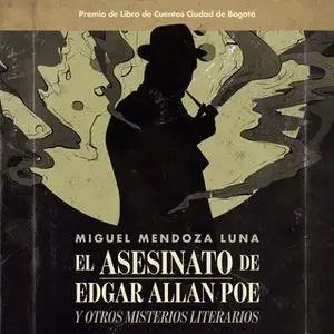 «El asesinato de Edgar Allan Poe y otros misterios literarios» by Miguel Mendoza Luna