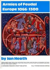 Armies of Feudal Europe 1066-1300: Organisation, Tactics, Dress and Weapons 