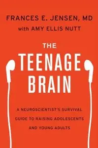The Teenage Brain: A Neuroscientist's Survival Guide to Raising Adolescents and Young Adults (Repost)
