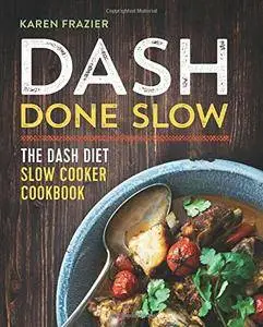 DASH Done Slow: The DASH Diet Slow Cooker Cookbook