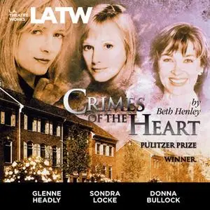 «Crimes of the Heart» by Beth Henley