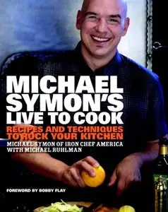 Michael Symon's Live to Cook: Recipes and Techniques to Rock Your Kitchen (Repost)
