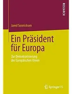 Ein Präsident für Europa: Zur Demokratisierung der Europäischen Union