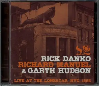 Rick Danko, Richard Manuel & Garth Hudson - Live At The LoneStar, NYC. 1985 (2018)
