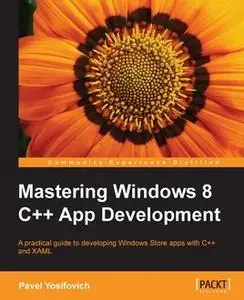 «Mastering Windows 8 C++ App Development» by Pavel Yosifovich