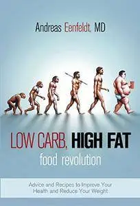 Low Carb, High Fat Food Revolution: Advice and Recipes to Improve Your Health and Reduce Your Weight