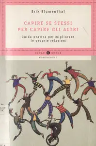 Erik Blumenthal - Capire se stessi per capire gli altri, Guida pratica per migliorare le proprie relazioni