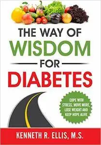 The Way of Wisdom for Diabetes: Cope with Stress, Move More, Lose Weight and Keep Hope Alive