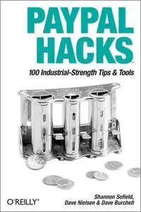PayPal Hacks: 100 Industrial-Strength Tips & Tools