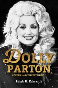 «Dolly Parton, Gender, and Country Music» by LEIGH H. EDWARDS